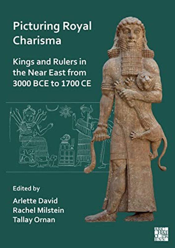 

Picturing Royal Charisma Kings and Rulers in the Near East from 3000 BCE to 1700 CE by Carolyn Mae Kim-Paperback