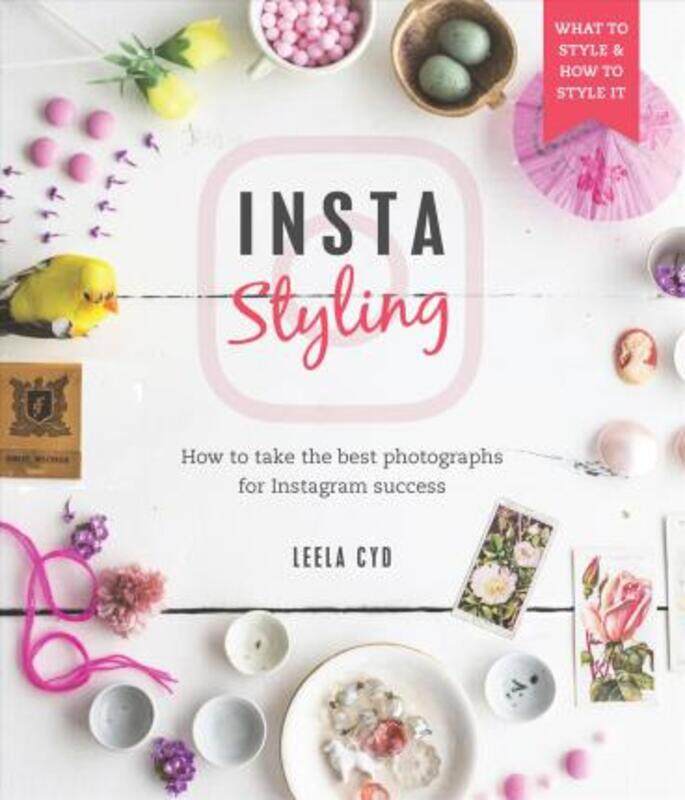 

Styling for Instagram: What to Style and How to Style It.paperback,By :Cyd, Leela