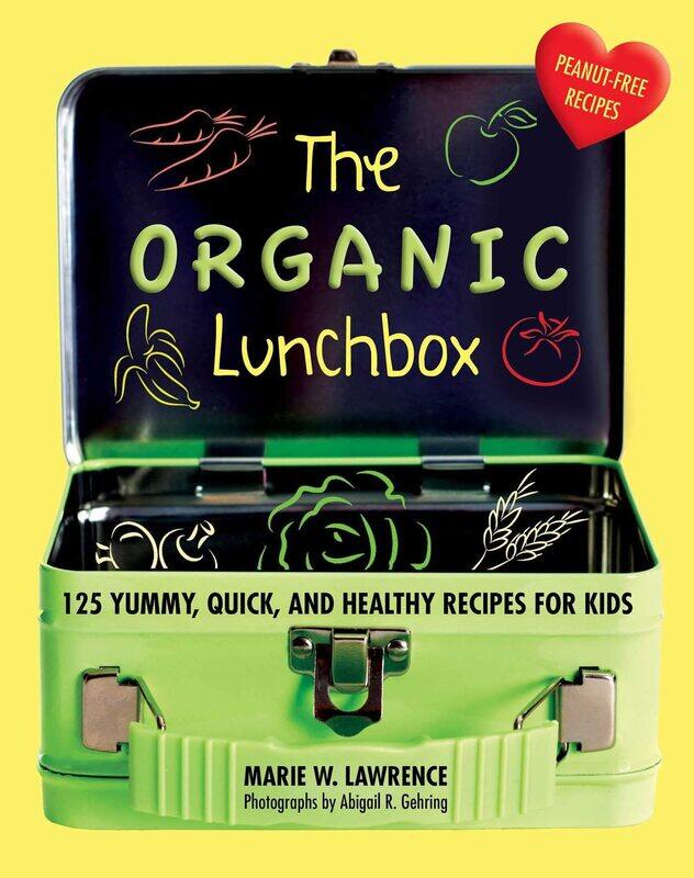 

The Organic Lunchbox: 125 Yummy, Quick, and Healthy Recipes for Kids