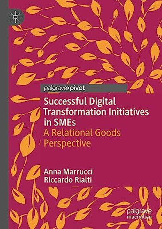 

Successful Digital Transformation Initiatives in SMEs by Anna MarrucciRiccardo Rialti-Hardcover