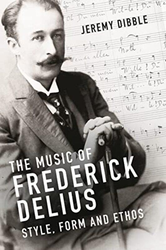 

The Music of Frederick Delius by Jeremy Dibble-Hardcover