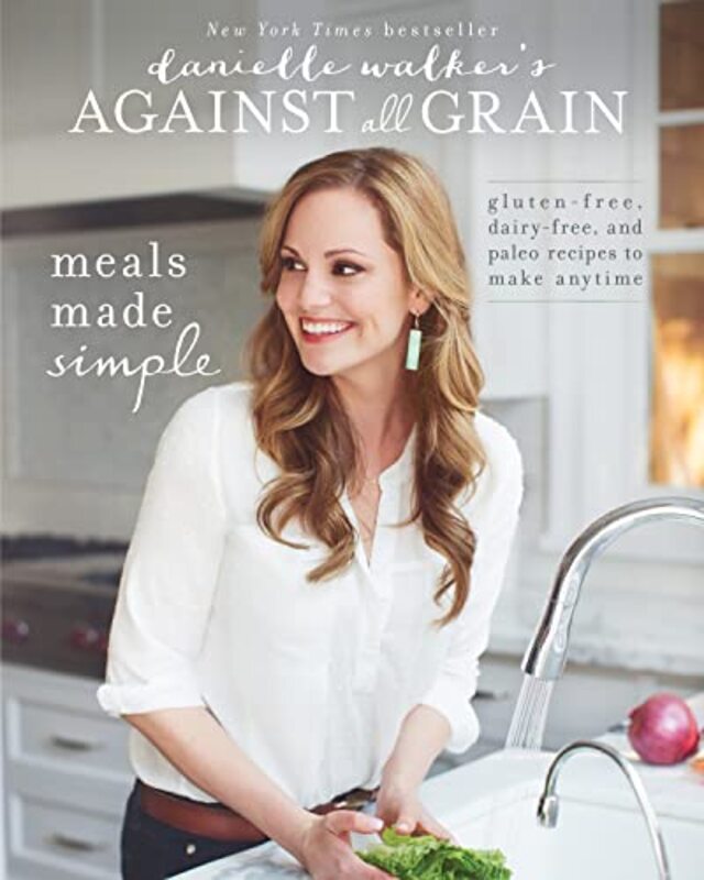 

Danielle Walkers Against All Grain Meals Made Simple Glutenfree Dairyfree And Paleo Recipes T By Walker, Danielle Paperback