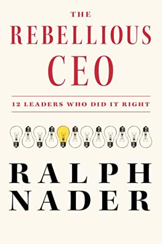

The Rebellious CEO by Ralph Nader-Hardcover