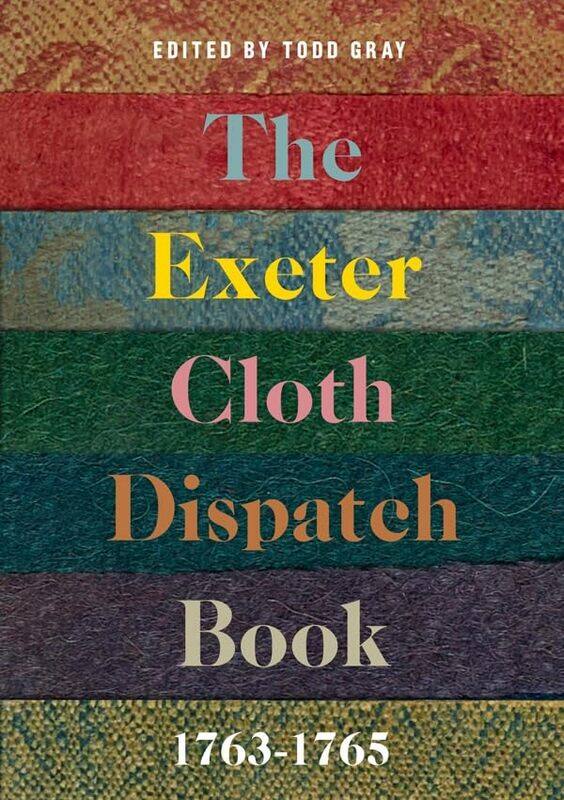 

The Exeter Cloth Dispatch Book 17631765 by Todd Gray-Hardcover