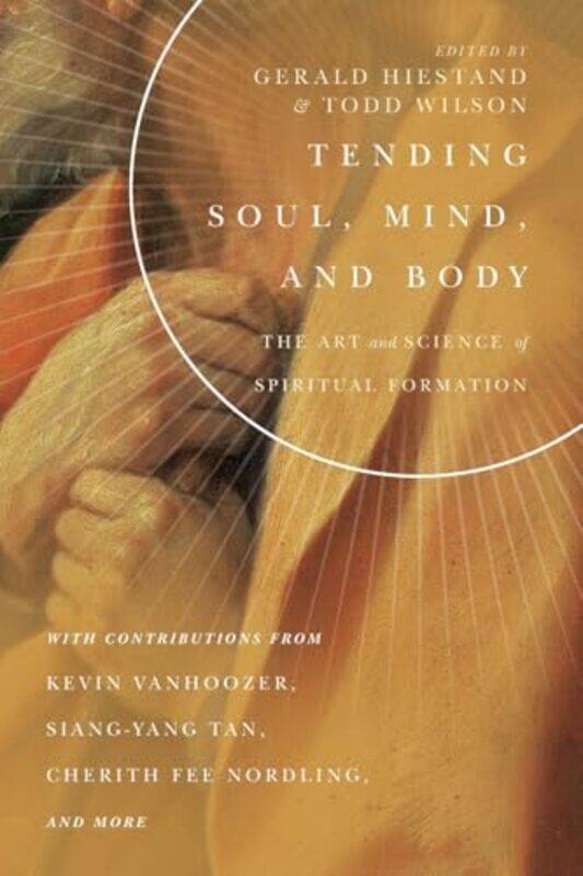 

Tending Soul Mind and Body The Art and Science of Spiritual Formation by Gerald L HiestandTodd Wilson-Paperback