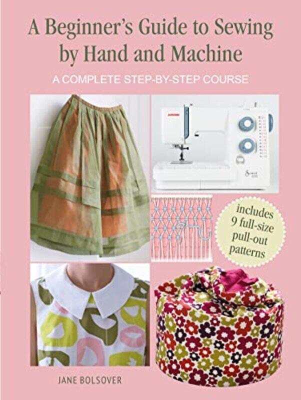 

A Beginners Guide to Sewing by Hand and Machine: A Complete Step-by-Step Course,Paperback by Bolsover, Jane