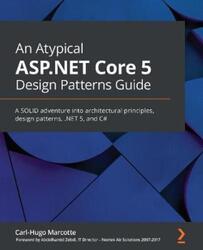 An An Atypical ASP.NET Core 5 Design Patterns Guide: A SOLID adventure into architectural principles.paperback,By :Marcotte, Carl-Hugo - Zebdi, Abdelhamid