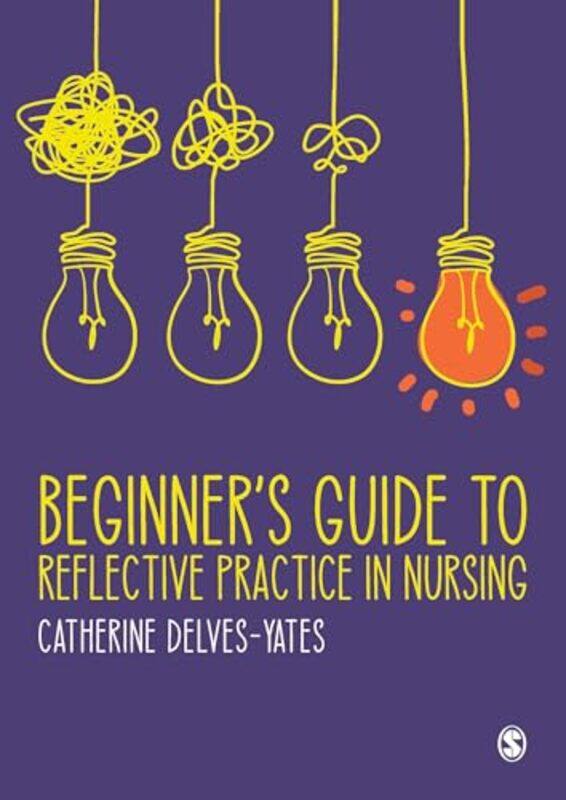 

Beginners Guide To Reflective Practice In Nursing by Catherine Delves-Yates-Paperback