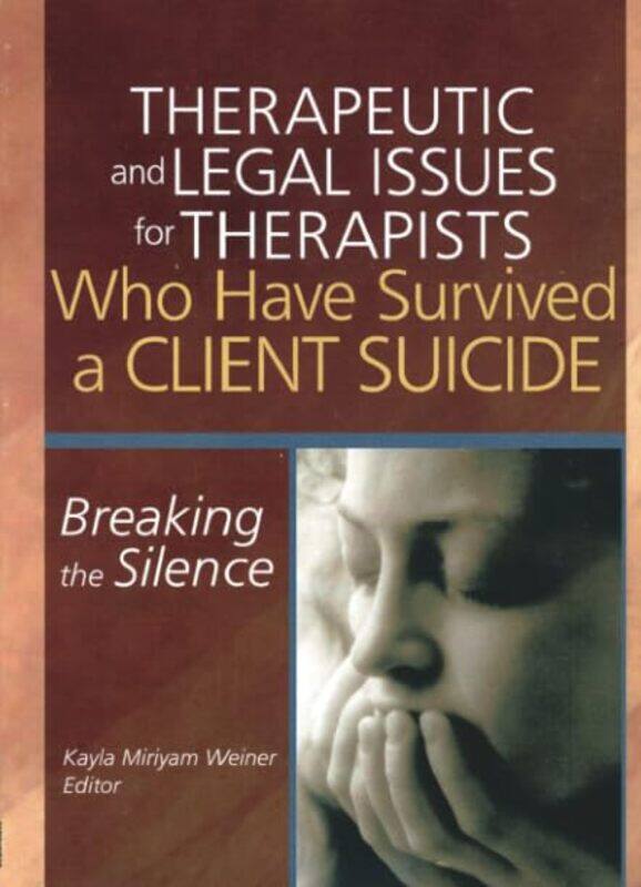

Therapeutic and Legal Issues for Therapists Who Have Survived a Client Suicide by Kayla Weiner-Paperback
