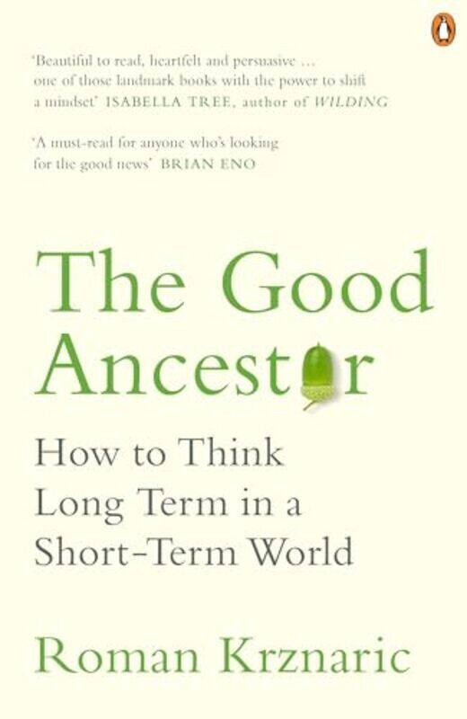 

The Good Ancestor How to Think Long Term in a ShortTerm World by Krznaric, Roman - Paperback