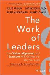 The Work of Leaders - How Vision, Alignment, and Execution Will Change the Way You Lead,Hardcover,ByStraw