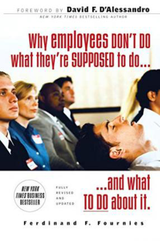 

Why Employees Don't Do What They're Supposed To and What You Can Do About It, Paperback Book, By: Ferdinand Fournies