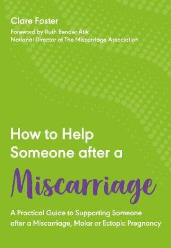 

How to Help Someone After a Miscarriage: A Practical Guide to Supporting Someone after a Miscarriage.paperback,By :Foster, Clare - Bender-Atik, Ruth