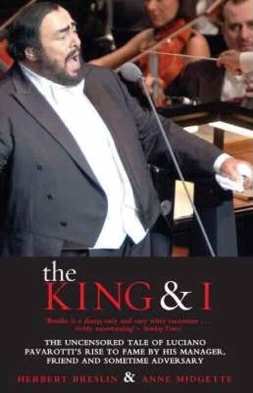 

The King And I: The Uncensored Tale Of Luciano Pavarotti's Rise To Fame By His Manager, Friend And S.paperback,By :Herbert Breslin