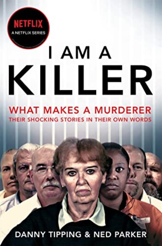 I Am A Killer: What makes a murderer, their shocking stories in their own words Paperback by Tipping, Danny - Parker, Ned