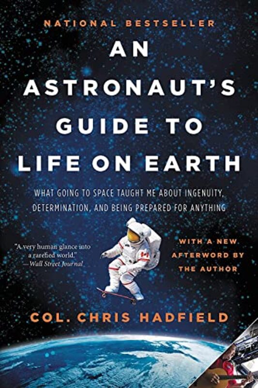 An Astronauts Guide to Life on Earth: What Going to Space Taught Me about Ingenuity, Determination,,Paperback by Hadfield, Chris