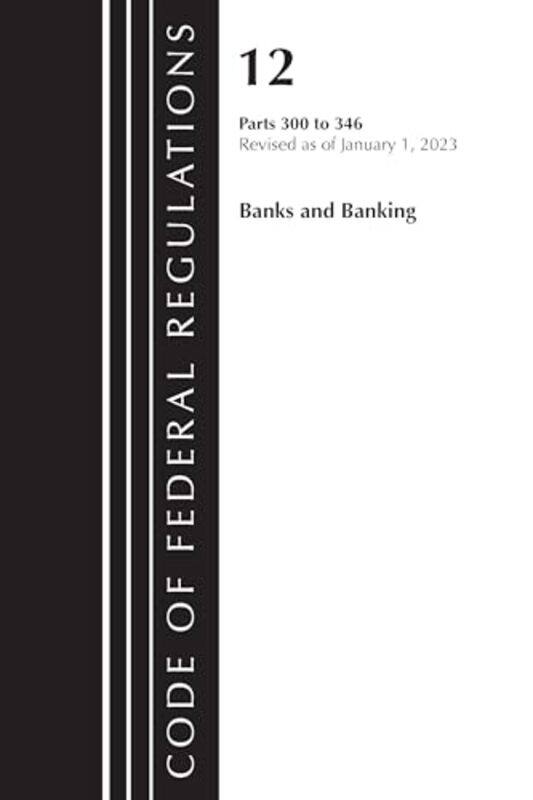 

Code Of Federal Regulations Title 12 Banks And Banking 300346 Revised As Of January 1 2023 by Office Of The Federal Register (US)-Paperback