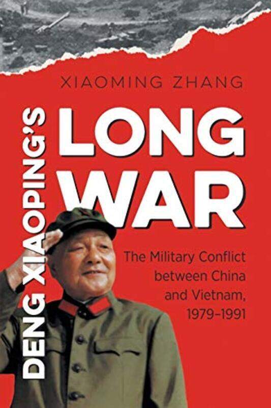 

Deng Xiaopings Long War The Military Conflict Between China And Vietnam 1979-1991 By Zhang Xiaoming - Paperback