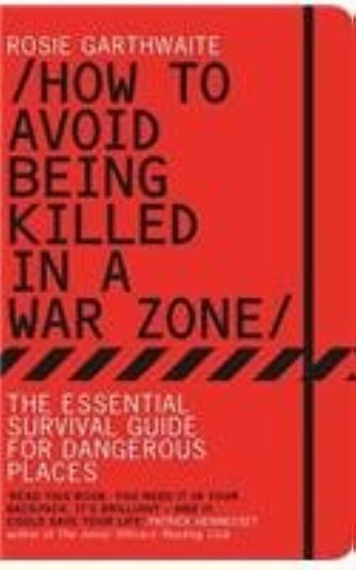 HOW TO AVOID BEING KILLED IN A WAR ZONE