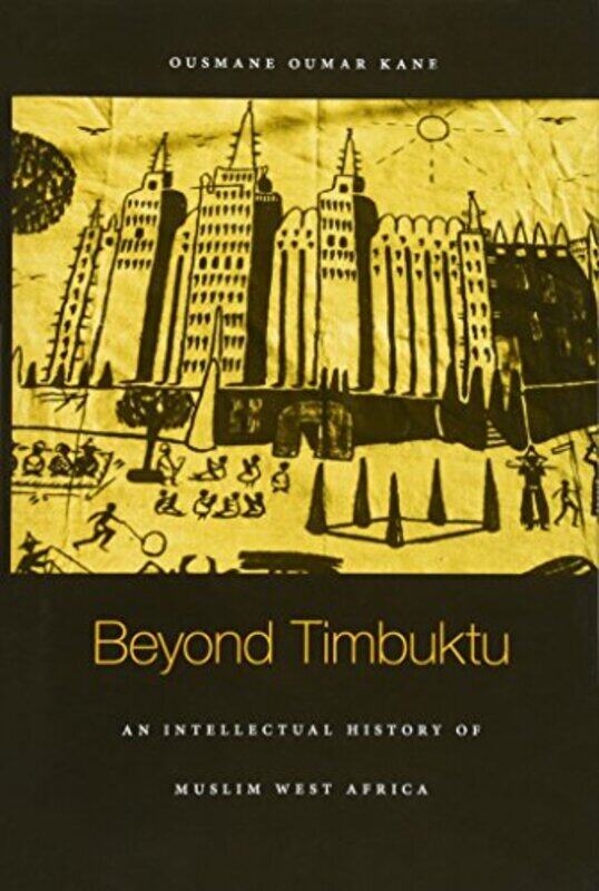 

Beyond Timbuktu: An Intellectual History of Muslim West Africa, Hardcover Book, By: Ousmane Oumar Kane