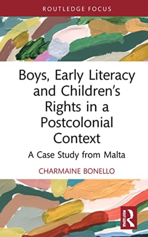 Boys Early Literacy and Children’s Rights in a Postcolonial Context by Charmaine University of Malta Bonello-Hardcover