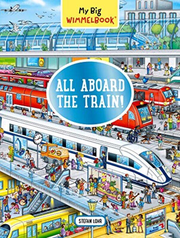 

My Big Wimmelbook All Aboard The Train! By Lohr, Stefan Paperback