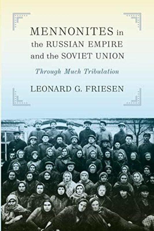 

Mennonites in the Russian Empire and the Soviet Union by Leonard G Friesen-Paperback