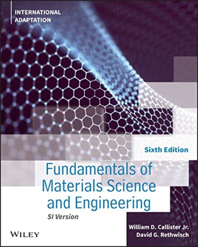 

Fundamentals of Materials Science and Engineering by William D, Jr University of Utah CallisterDavid G University of Iowa Rethwisch-Paperback