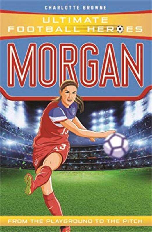 

Alex Morgan Ultimate Football Heroes The No1 football series by Charlotte Browne-Paperback
