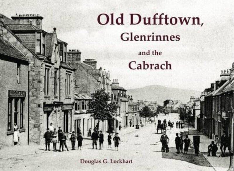 

Old Dufftown Glenrinnes and the Cabrach by Douglas G Lockhart-Paperback