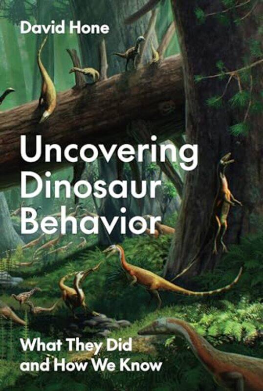 

Uncovering Dinosaur Behavior What They Did And How We Know By Hone, David -Hardcover