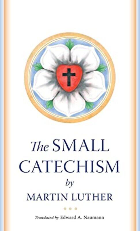 

The Small Catechism by Martin LutherEdward Naumann-Paperback