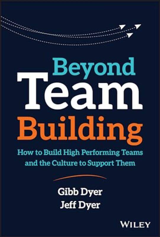 

Beyond Team Building by W Gibb, Jr Bigham Young University DyerJeffrey H Brigham Young University Dyer-Hardcover