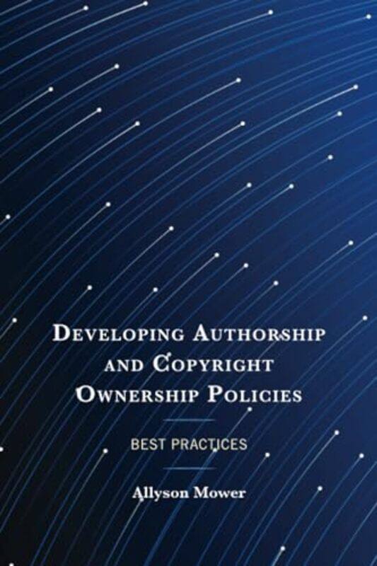 

Developing Authorship and Copyright Ownership Policies by Allyson Mower-Paperback