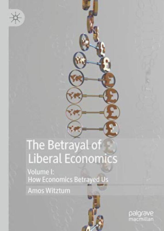 

The Betrayal of Liberal Economics by Amos Witztum-Hardcover