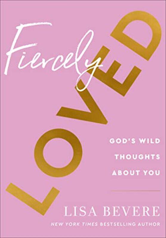 

Fiercely Loved Gods Wild Thoughts about You by Lisa Bevere-Hardcover