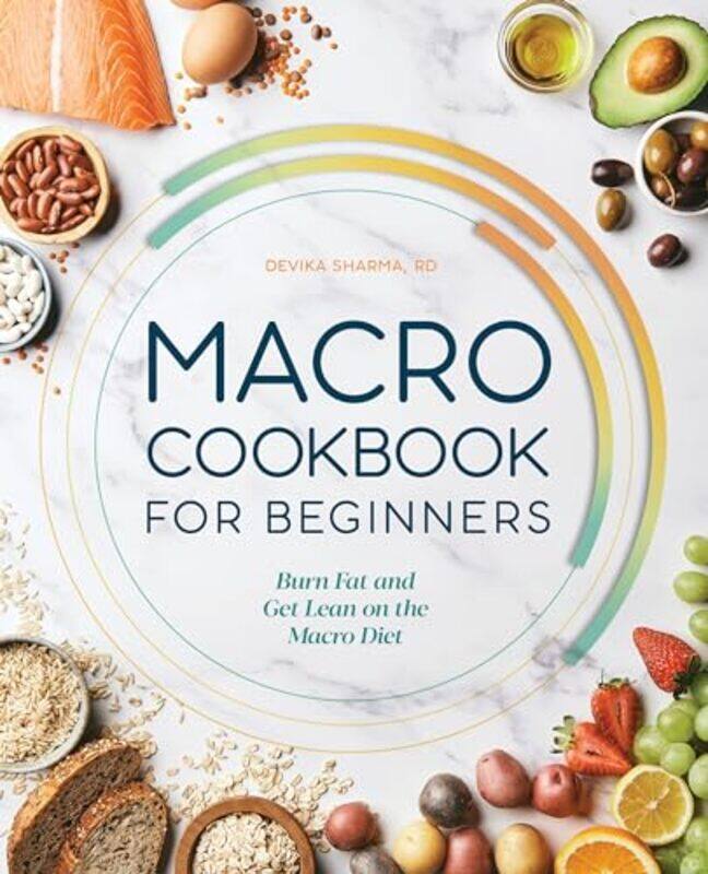 

Macro Cookbook For Beginners Burn Fat And Get Lean On The Macro Diet by Sharma, Devika-Paperback