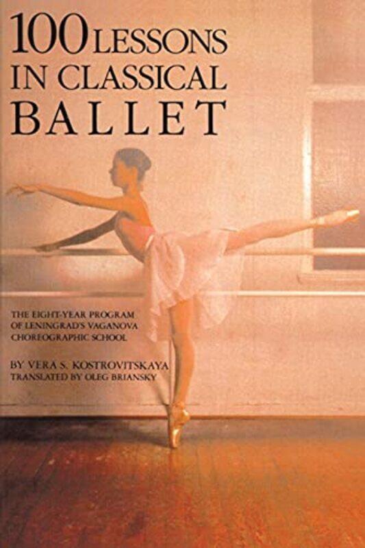 

100 Lessons in Classical Ballet by David A -Paperback