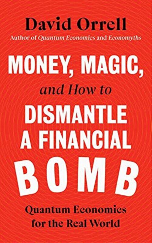 

Money Magic And How To Dismantle A Financial Bomb by David Orrell-Hardcover