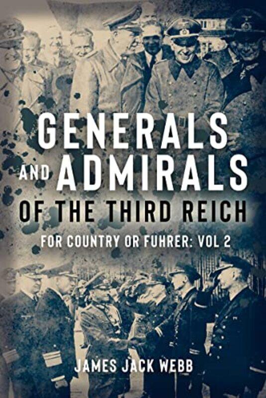 

Generals and Admirals of the Third Reich by James Jack Webb -Hardcover