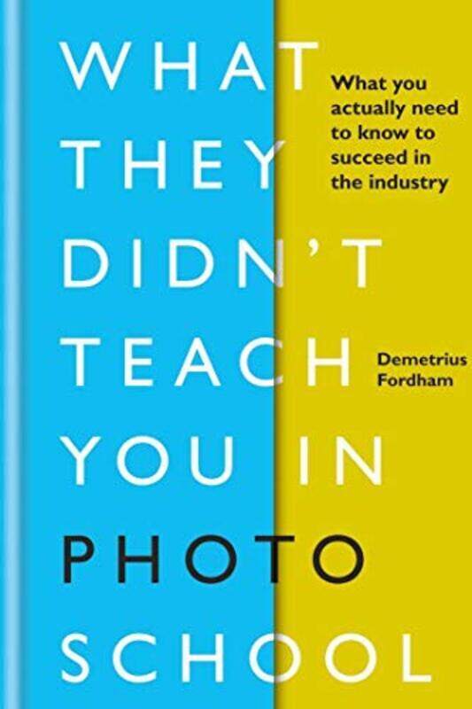 

What They Didn't Teach You in Photo School: What you actually need to know to succeed in the industr, Hardcover Book, By: Demetrius Fordham