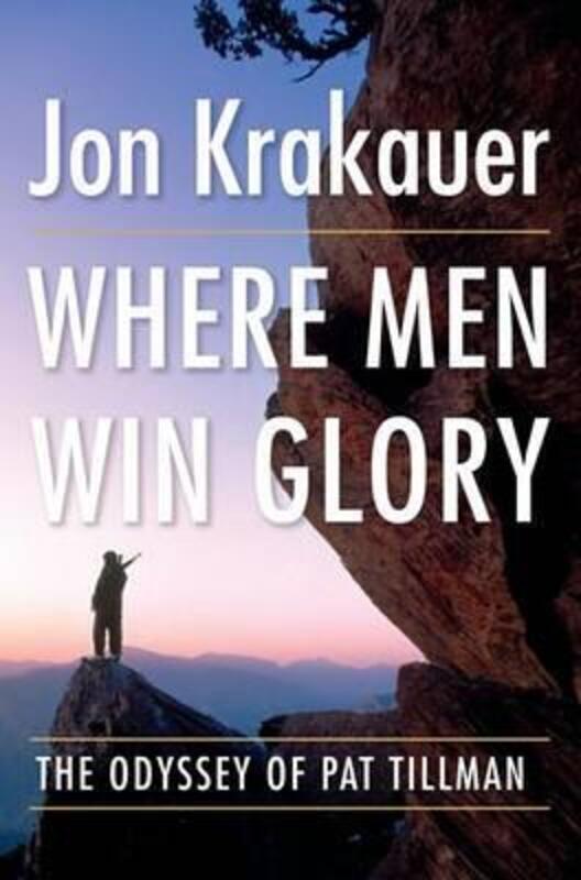 Where Men Win Glory: The Odyssey of Pat Tillman.Hardcover,By :Jon Krakauer