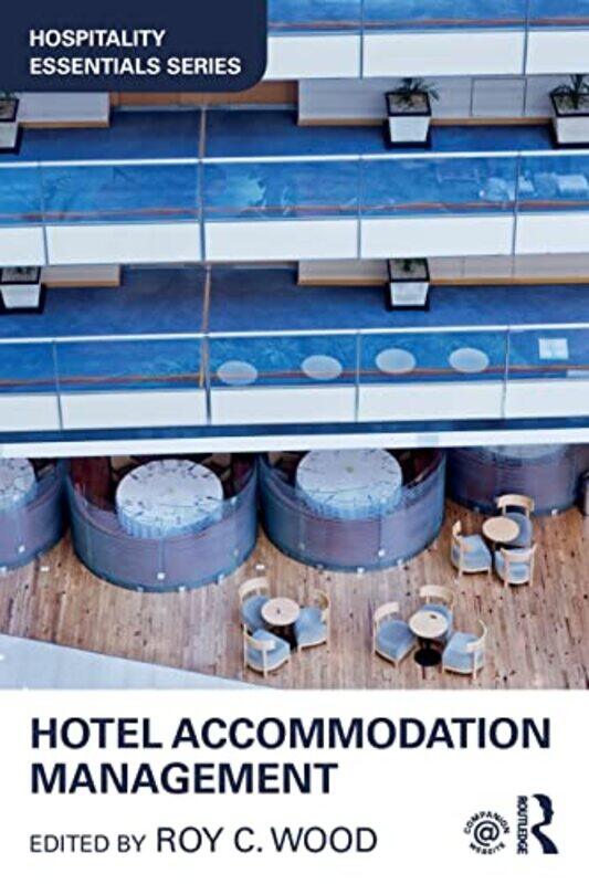 

Hotel Accommodation Management by Roy C (School of Tourism, Events and Hospitality Management, Leeds Beckett University, UK) Wood-Paperback