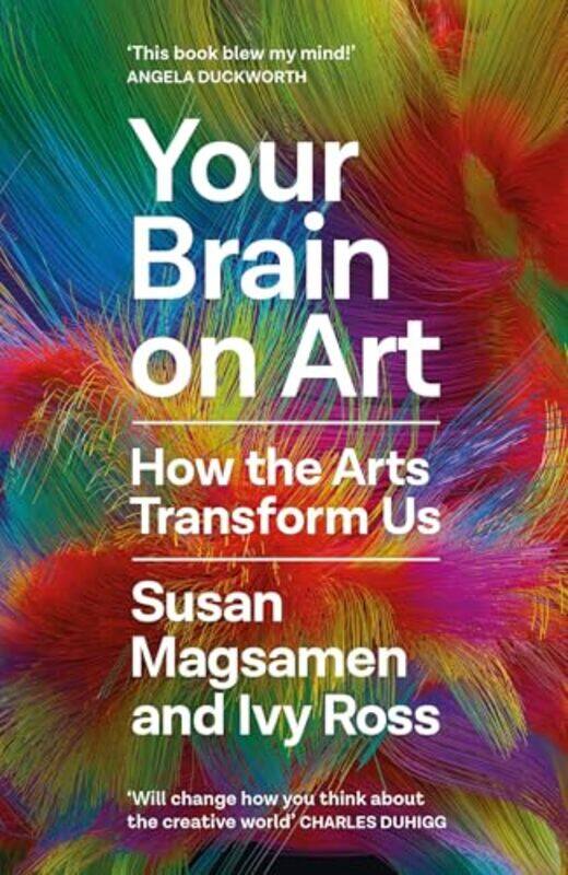 

Your Brain On Art How The Arts Transform Us By Magsamen, Susan - Ross, Ivy -Hardcover