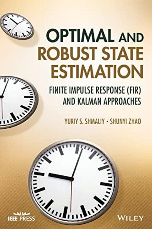 

Optimal and Robust State Estimation by Yuriy S Universidad de Guanajuato, Mexico ShmaliyShunyi Jiangnan University, China Zhao-Hardcover
