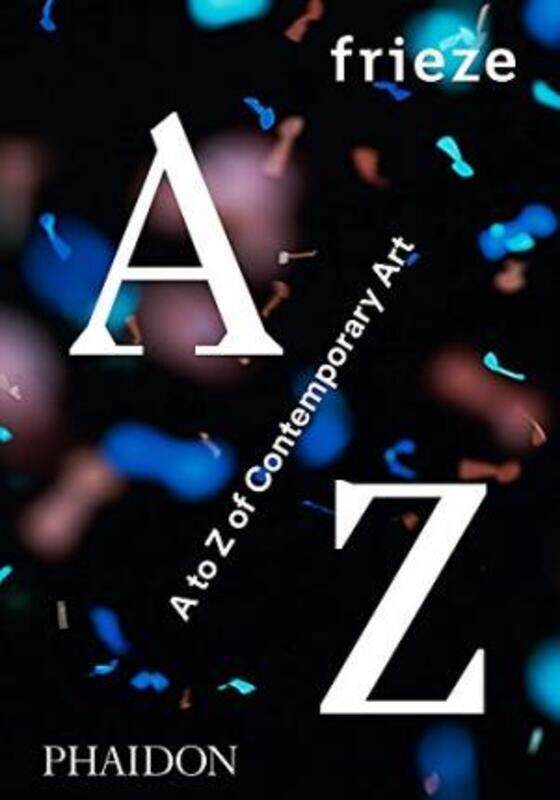 

frieze A to Z of Contemporary Art.Hardcover,By :Frieze Magazine
