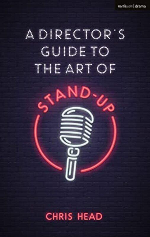 

A Director’S Guide To The Art Of Standup by Chris (Bath Spa University, UK) Head-Paperback