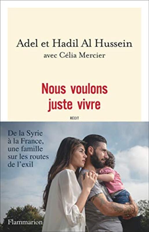 Nous voulons juste vivre. De la Syrie la France, une famille sur les routes de lexil , Paperback by Adel Al Hussein