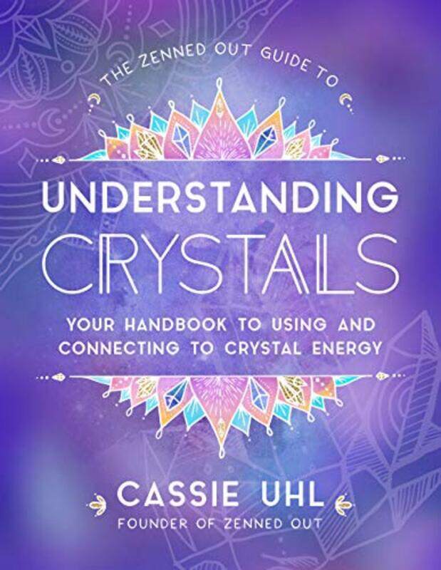 

The Zenned Out Guide To Understanding Crystals Your Handbook To Using And Connecting To Crystal Ene By Uhl, Cassie - Hardcover