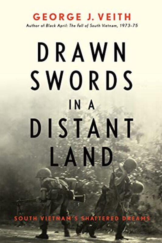 

Drawn Swords in a Distant Land by George J Veith-Hardcover